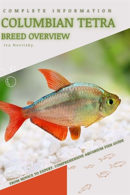 Columbian Tetra: From Novice to Expert. Comprehensive Aquarium Fish Guide (Paperback)