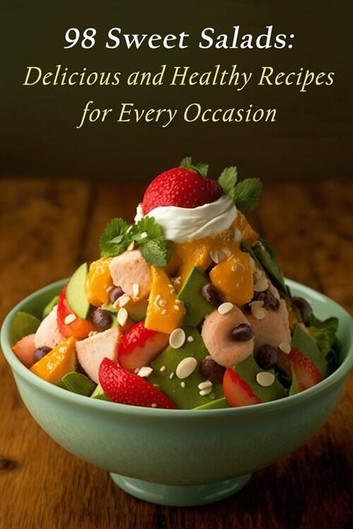 98 Sweet Salads: Delicious and Healthy Recipes for Every Occasion (Paperback)