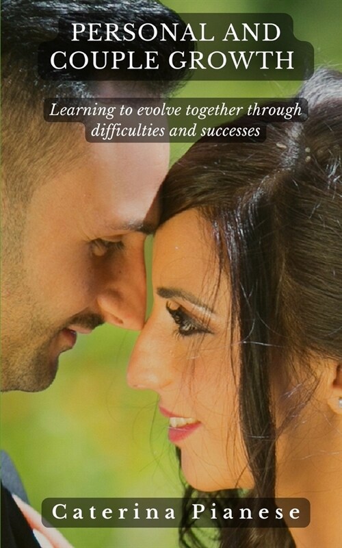 Personal and Couple Growth: Learning to Evolve Together Through Difficulties and Successes (Paperback)