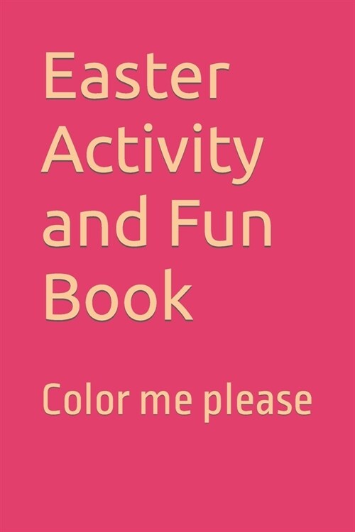 Easter Activity and Fun Book: Color me please (Paperback)