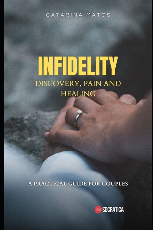 Infidelity: Discovery, Pain and Healing: A Practical Guide for Couples (Paperback)