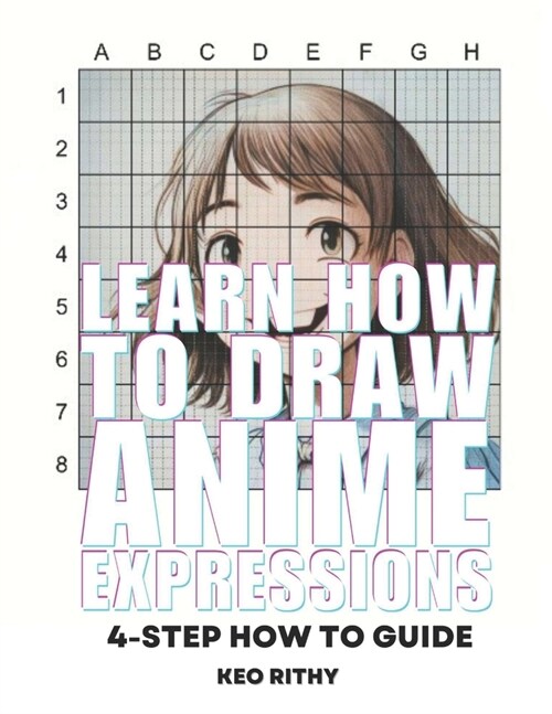 Learn How To Draw Anime Expressions: 4-Step How To Guide (Paperback)