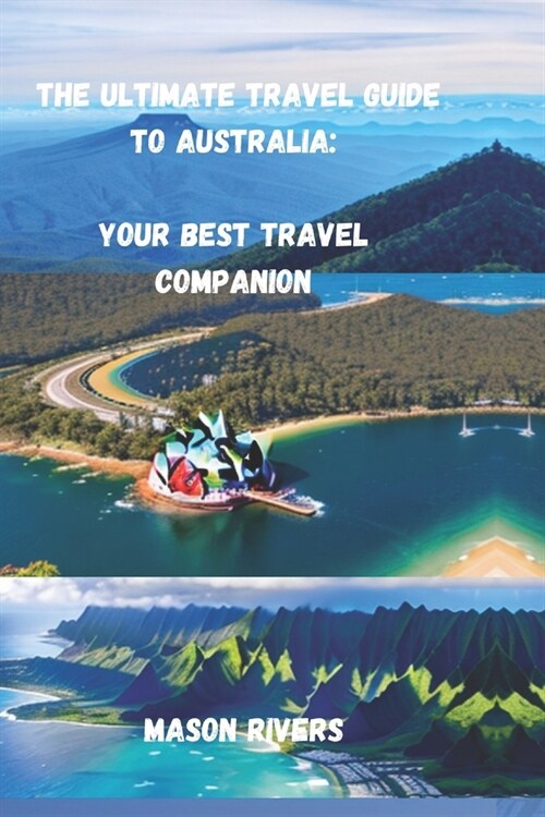 The Ultimate Travel Guide to Australia: Your Best Travel Companion (Paperback)