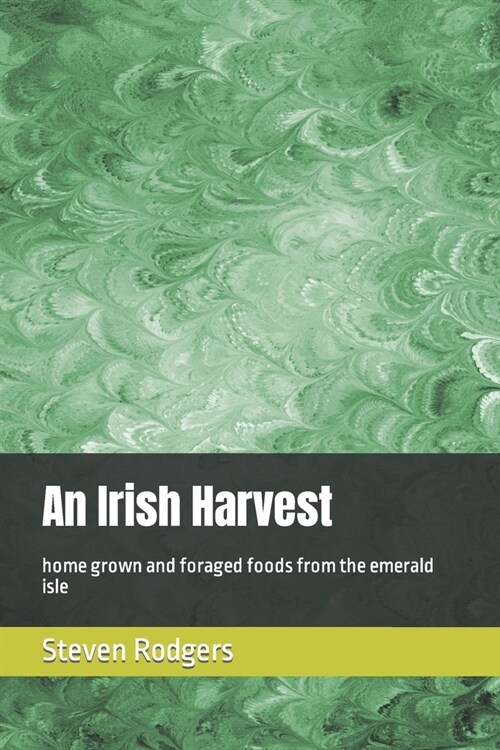 An Irish Harvest: home grown and foraged foods from the emerald isle (Paperback)