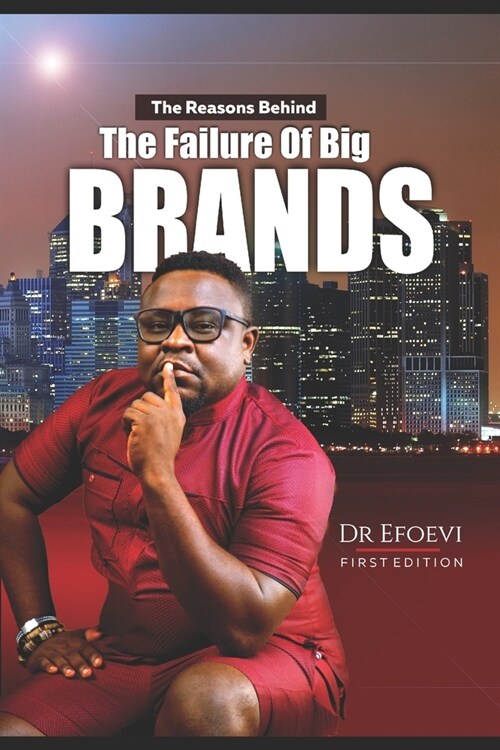 The Reasons Behind the Failure of Even Big Brands: The CEOs Guide to Building an Irresistible Brand (Paperback)