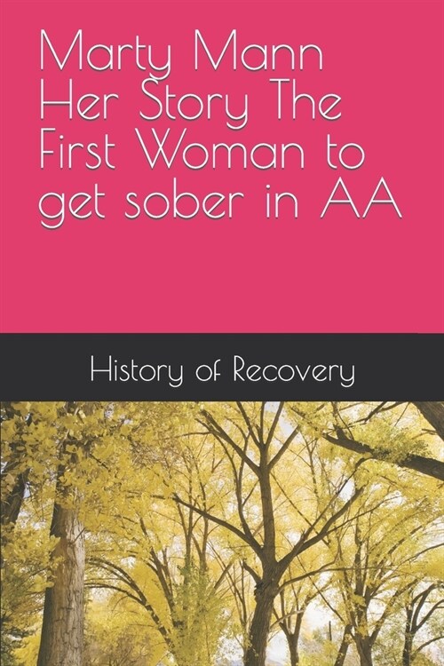 Marty Mann Her Story The First Woman to get sober in AA (Paperback)
