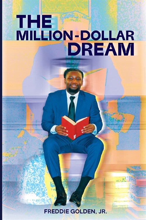 The Million Dollar Dream: Freddies Road To $1M+ in Academic Scholarships (Paperback)