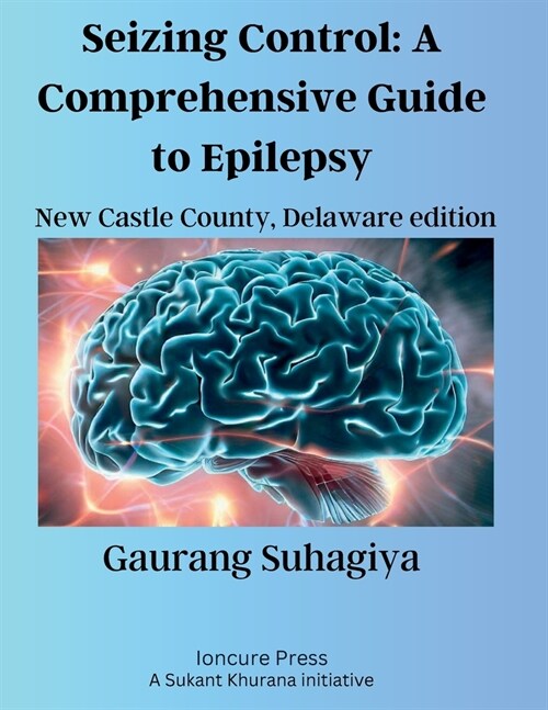 Seizing Control: A Comprehensive Guide to Epilepsy: New Castle County, Delaware edition (Paperback)