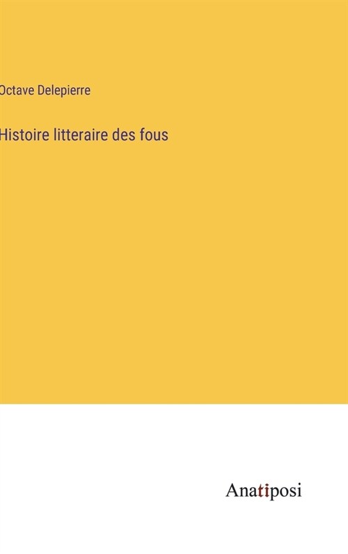 Histoire litteraire des fous (Hardcover)