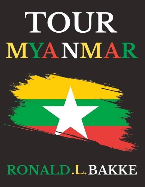 Tour Myanmar: Journey Through Golden Land; Exploring the Riches of Myanmar (Paperback)