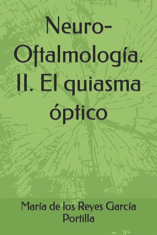 Neuro-Oftalmolog?. II. El quiasma ?tico (Paperback)