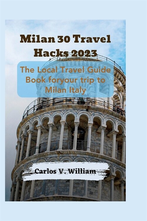 Milan 30 Travel Hacks 2023: The Local Travel Guide Book for your trip to Milan Italy (Paperback)