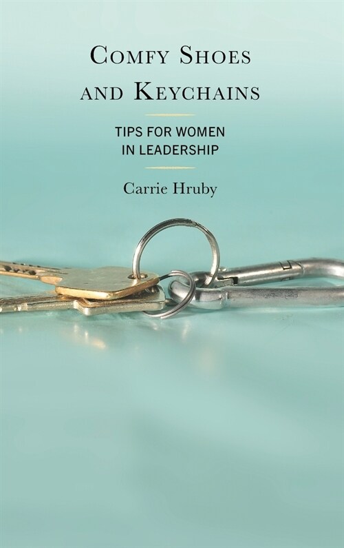 Comfy Shoes and Keychains: Tips for Women in Leadership (Hardcover)