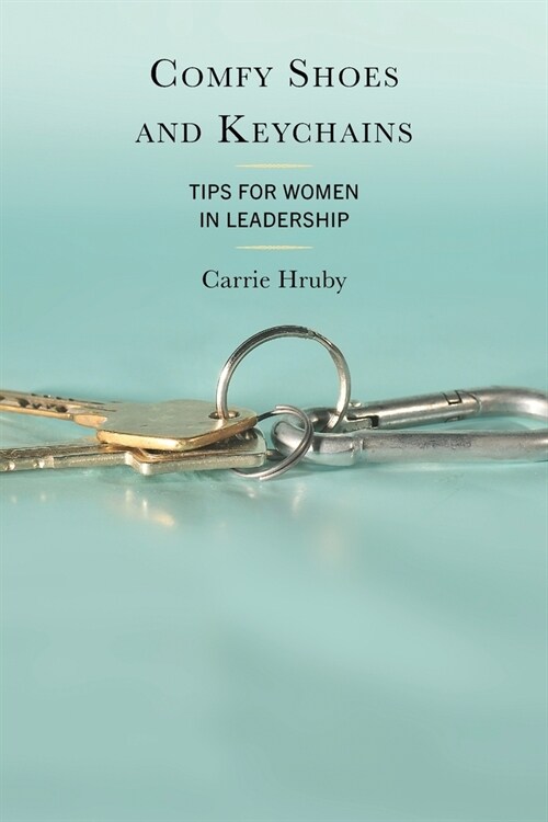 Comfy Shoes and Keychains: Tips for Women in Leadership (Paperback)