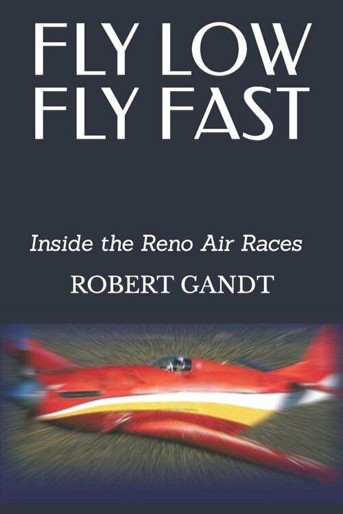 Fly Low Fly Fast: Inside the Reno Air Races (Paperback)