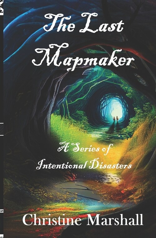 The Last Mapmaker: A Series of Intentional Disasters (Paperback)