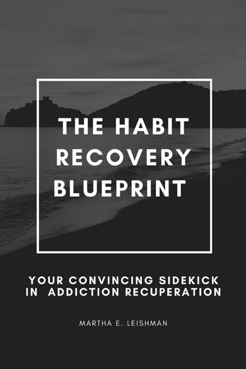 The Habit Recovery Blueprint: Your Convincing sidekick In Addiction Recuperation (Paperback)