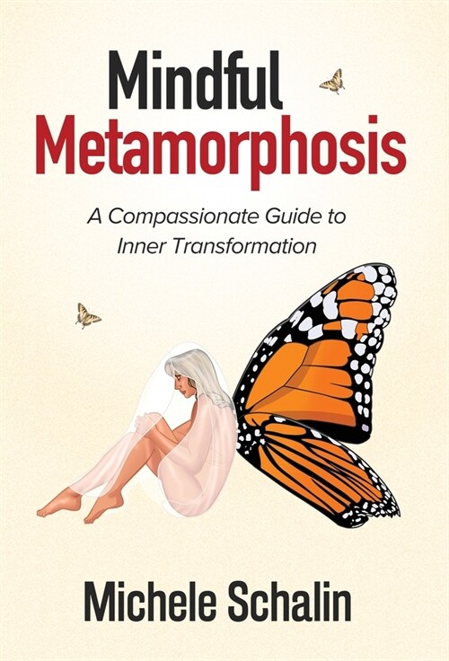 Mindful Metamorphosis: A Compassionate Guide to Inner Transformation (Hardcover)