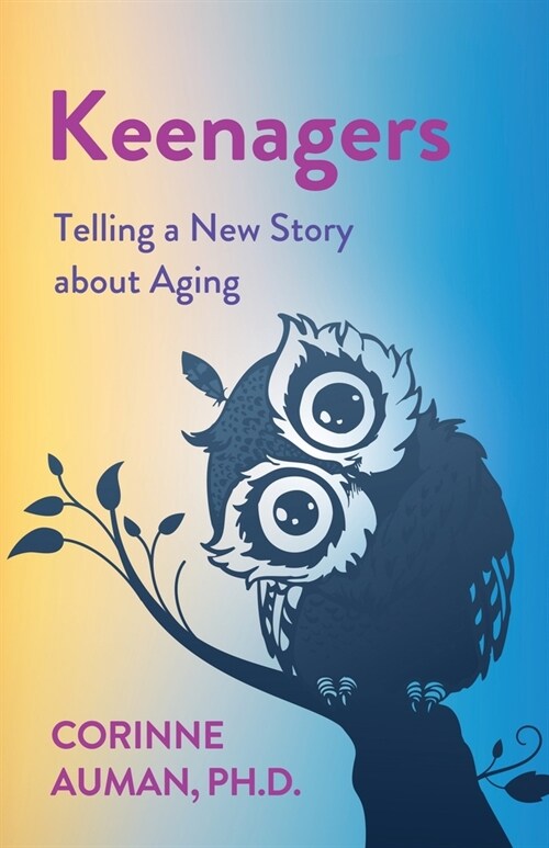 Keenagers: Telling a New Story about Aging (Paperback)