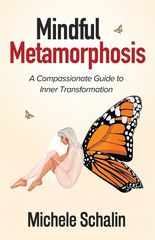 Mindful Metamorphosis: A Compassionate Guide to Inner Transformation (Paperback)