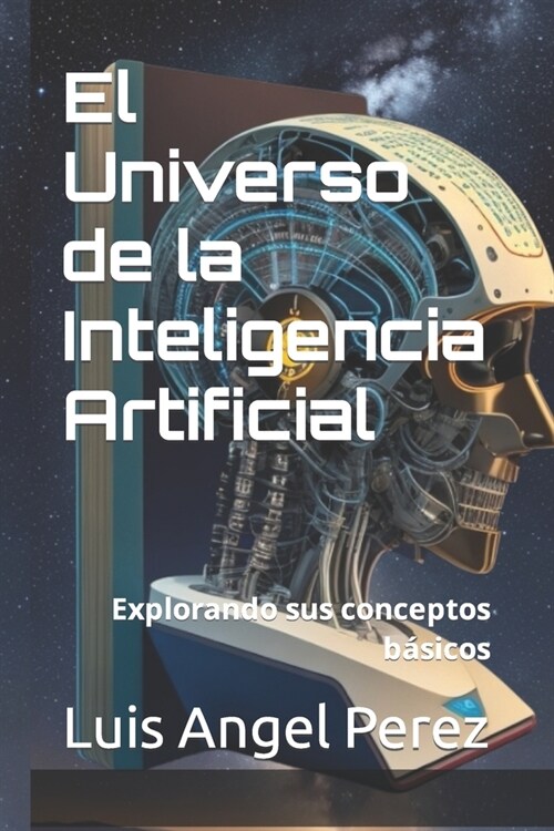 El Universo de la Inteligencia Artificial: Explorando sus conceptos b?icos (Paperback)