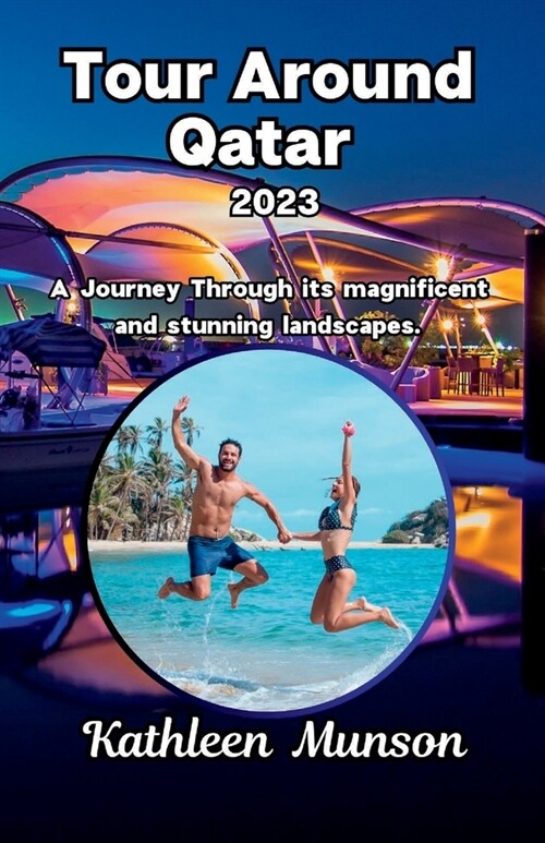 Tour around Qatar 2023: A Journey Through its magnificent and stunning landscapes. (Paperback)