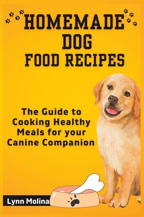 Homemade Dog Food Recipes: The Guide to Cooking Healthy Meals for your Canine Companion (Paperback)