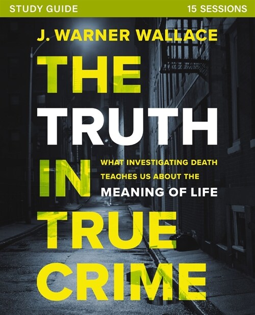 The Truth in True Crime Investigators Guide Plus Streaming Video: What Investigating Death Teaches Us about the Meaning of Life? (Paperback)