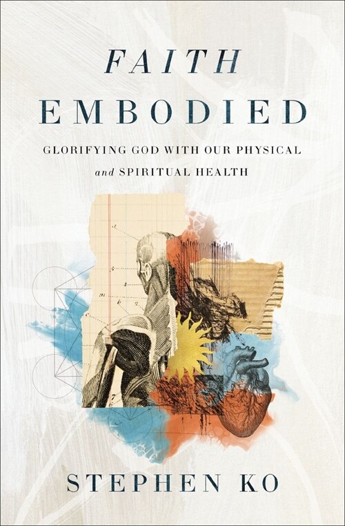 Faith Embodied: Glorifying God with Our Physical and Spiritual Health (Paperback)