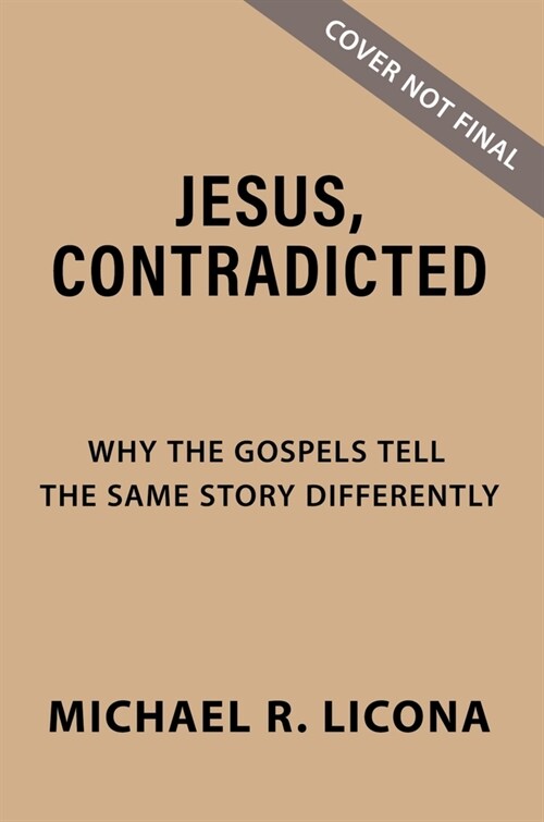 Jesus, Contradicted: Why the Gospels Tell the Same Story Differently (Hardcover)