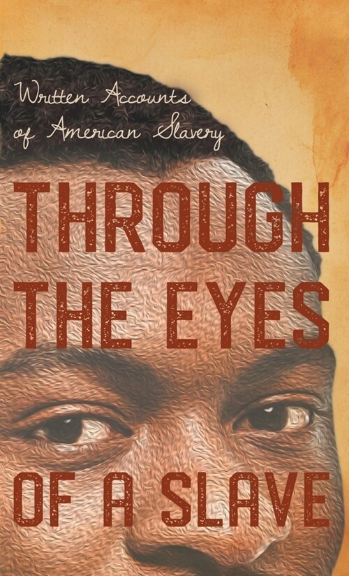 Through the Eyes of a Slave - Written Accounts of American Slavery (Hardcover)