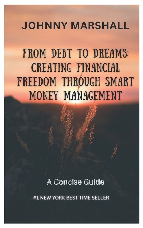 From Debt to Dreams: Creating Financial Freedom Through Smart Money Management. (Paperback)