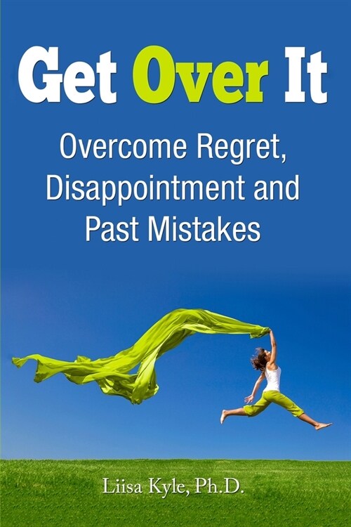 Get Over It: Overcome Regret, Disappointment and Past Mistakes (Paperback)