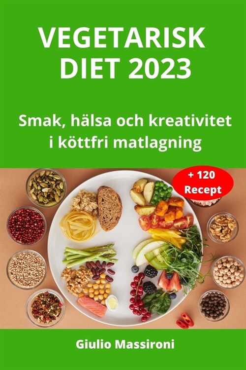 Vegetarisk Diet 2023: Smak, h?sa och kreativitet i k?tfri matlagning (Paperback)