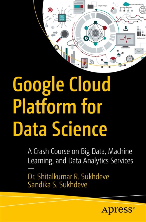 Google Cloud Platform for Data Science: A Crash Course on Big Data, Machine Learning, and Data Analytics Services (Paperback)