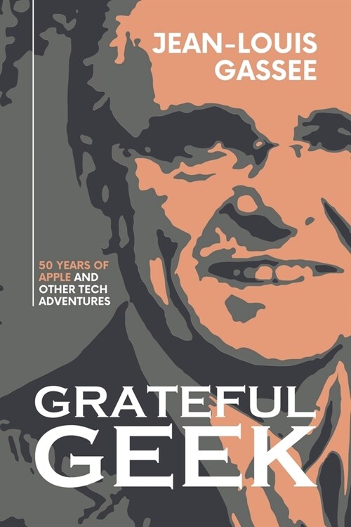 Grateful Geek: 50 Years of Apple and Other Tech Adventures (Paperback)