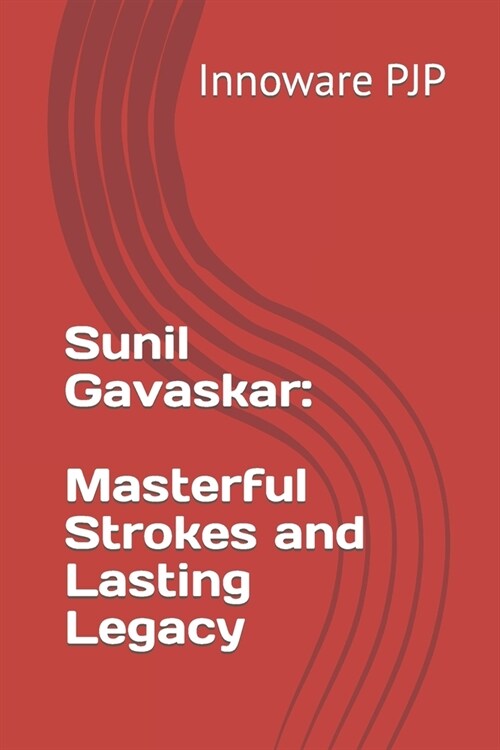 Sunil Gavaskar: Masterful Strokes and Lasting Legacy (Paperback)