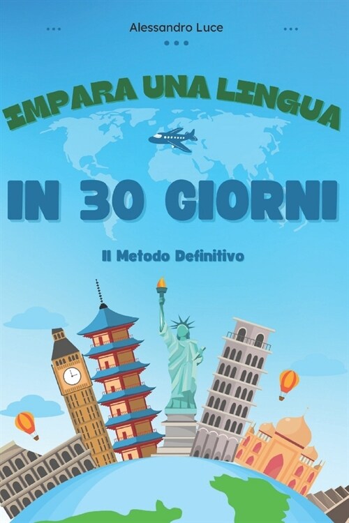 Il Metodo Definitivo Per Imparare Una Lingua in 30 Giorni: Parla Fluentemente E Conquista Il Mondo (Paperback)
