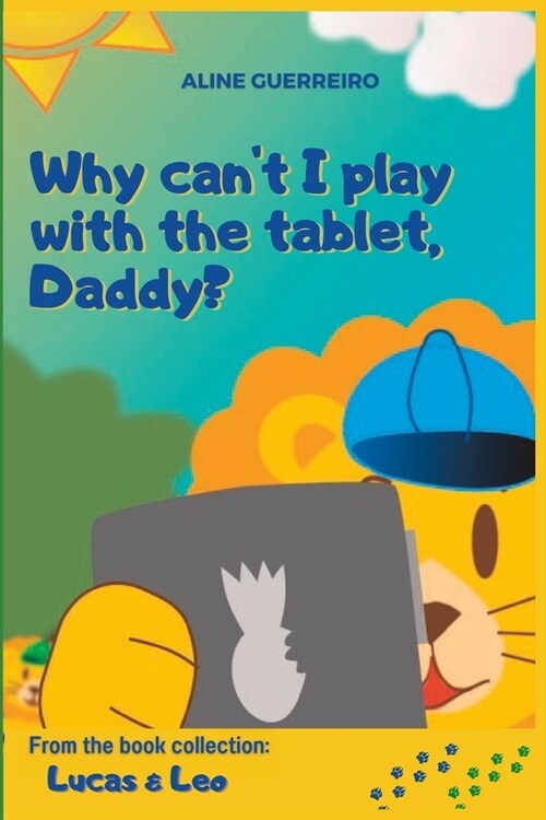 Why cant I play with the tablet, Daddy?: From the book collection: Lucas & Leo (Paperback)
