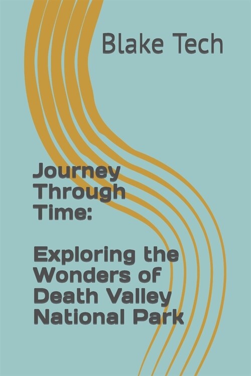 Journey Through Time: Exploring the Wonders of Death Valley National Park (Paperback)