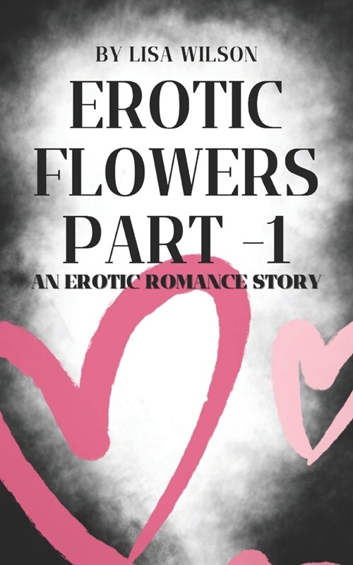 Erotic Flowers Part 1: An erotic romance story (Paperback)