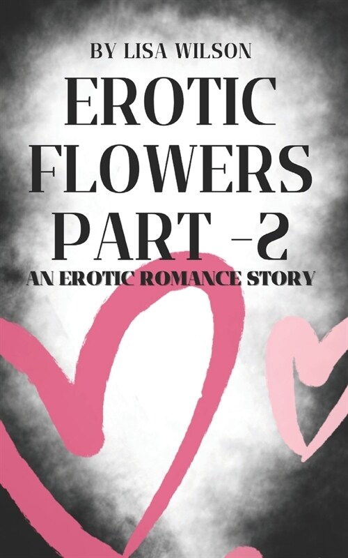 Erotic Flowers Part - 2: An erotic romance story (Paperback)