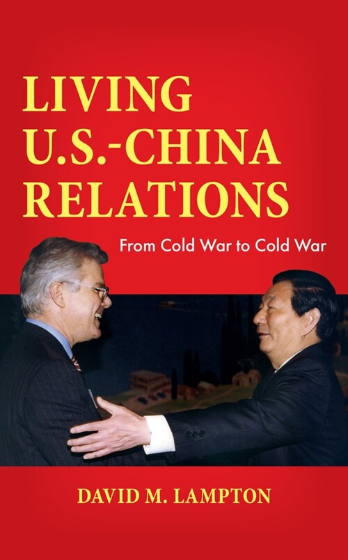 Living U.S.-China Relations: From Cold War to Cold War (Paperback)