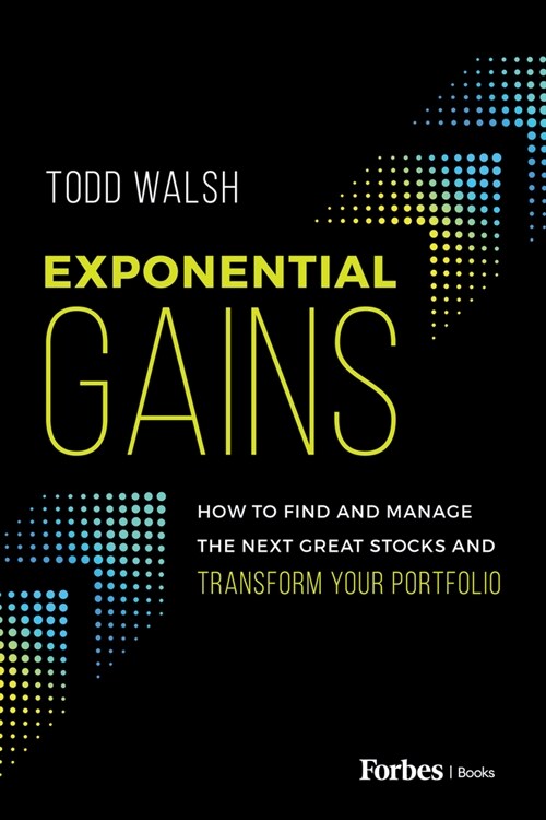 Exponential Gains: How to Find and Manage the Next Great Stocks and Transform Your Portfolio (Paperback)