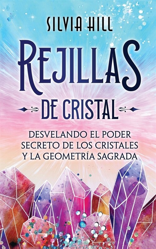 Rejillas de cristal: Desvelando el poder secreto de los cristales y la geometr? sagrada (Hardcover)