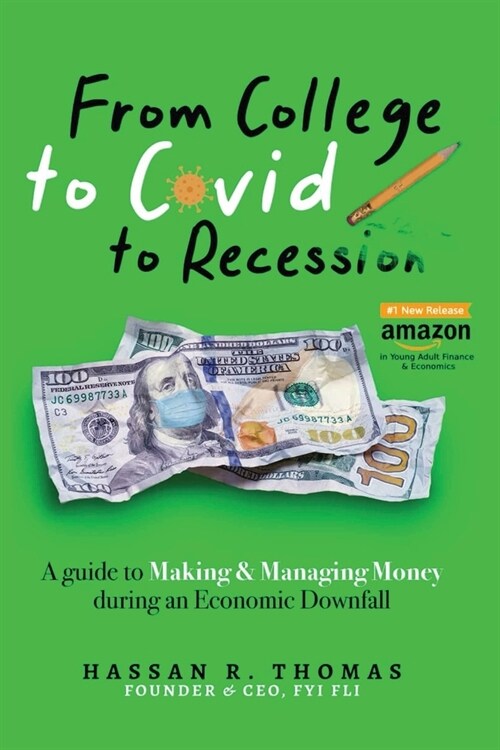 From College To Covid To Recession: A Guide To Making & Managing Money During An Economic Downfall (Paperback)