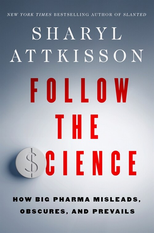 Follow the Science: How Big Pharma Misleads, Obscures, and Prevails (Hardcover)