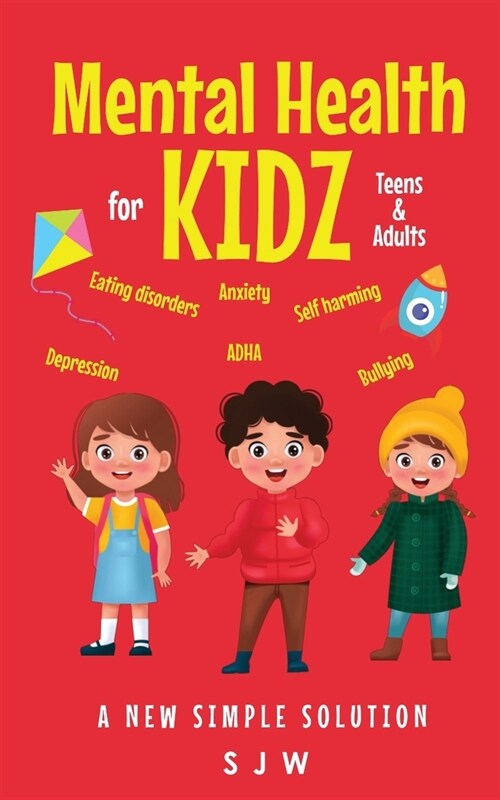 Mental Health for Kidz (Teens & Adults): A new simple solution (Paperback)