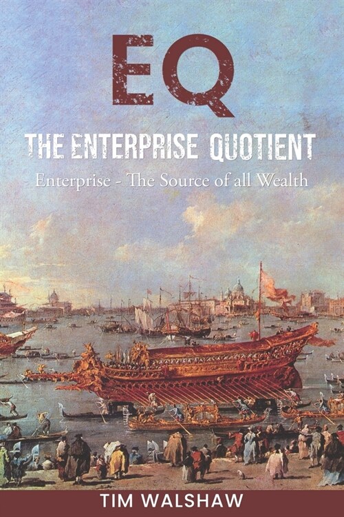 EQ The Enterprise Quotient: Enterprise - The Source of all Wealth (Paperback)