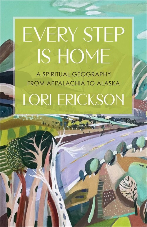 Every Step Is Home: A Spiritual Geography from Appalachia to Alaska (Paperback)